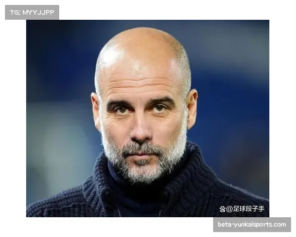 瓜迪奥拉欧冠轮换策略引关注 曼城侧重英超争冠格局